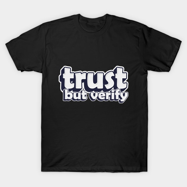 trust but verify T-Shirt by idlamine